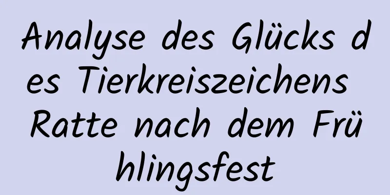 Analyse des Glücks des Tierkreiszeichens Ratte nach dem Frühlingsfest