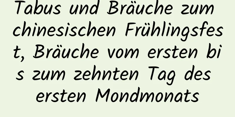 Tabus und Bräuche zum chinesischen Frühlingsfest, Bräuche vom ersten bis zum zehnten Tag des ersten Mondmonats