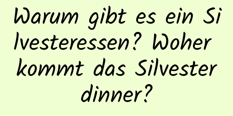 Warum gibt es ein Silvesteressen? Woher kommt das Silvesterdinner?