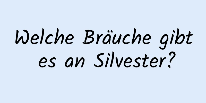 Welche Bräuche gibt es an Silvester?