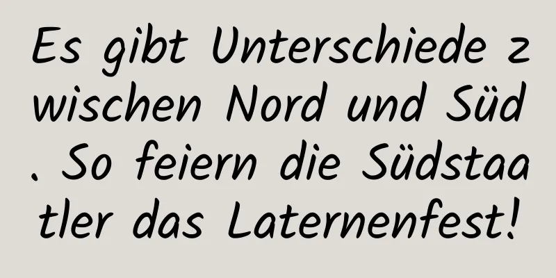 Es gibt Unterschiede zwischen Nord und Süd. So feiern die Südstaatler das Laternenfest!