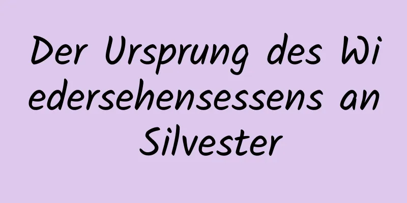 Der Ursprung des Wiedersehensessens an Silvester