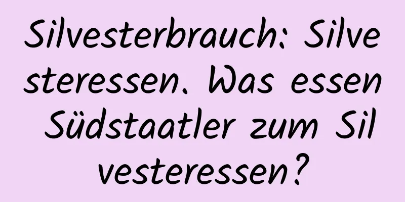 Silvesterbrauch: Silvesteressen. Was essen Südstaatler zum Silvesteressen?