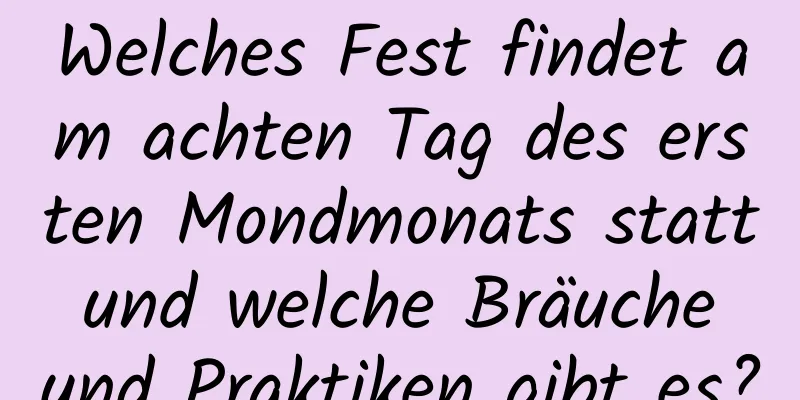 Welches Fest findet am achten Tag des ersten Mondmonats statt und welche Bräuche und Praktiken gibt es?