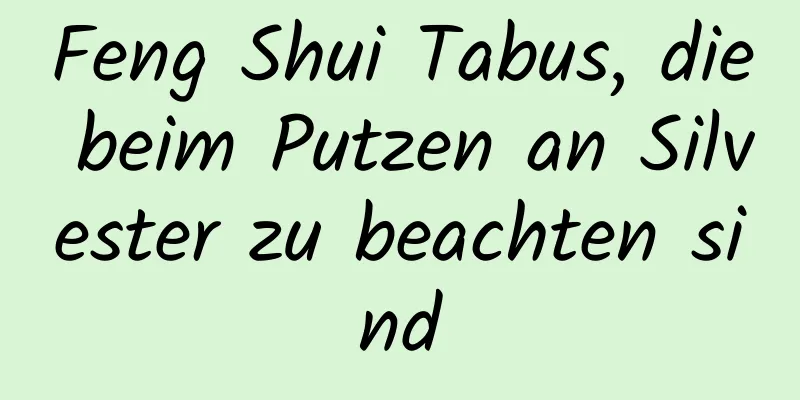 Feng Shui Tabus, die beim Putzen an Silvester zu beachten sind