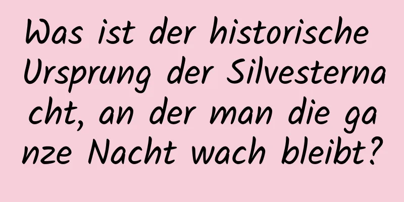 Was ist der historische Ursprung der Silvesternacht, an der man die ganze Nacht wach bleibt?