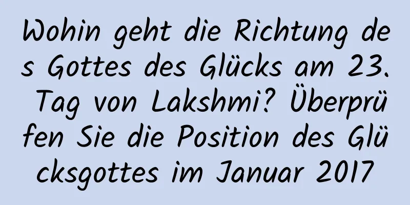 Wohin geht die Richtung des Gottes des Glücks am 23. Tag von Lakshmi? Überprüfen Sie die Position des Glücksgottes im Januar 2017