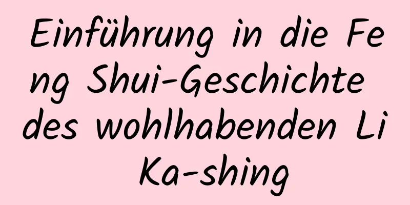 Einführung in die Feng Shui-Geschichte des wohlhabenden Li Ka-shing