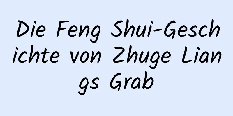 Die Feng Shui-Geschichte von Zhuge Liangs Grab