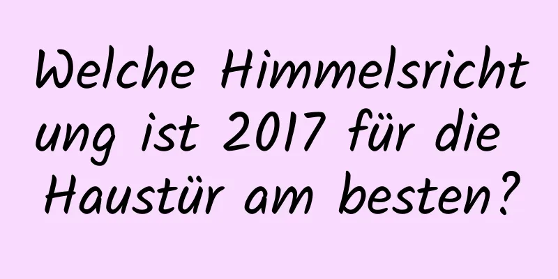 Welche Himmelsrichtung ist 2017 für die Haustür am besten?