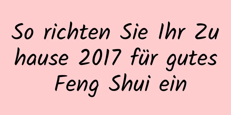 So richten Sie Ihr Zuhause 2017 für gutes Feng Shui ein