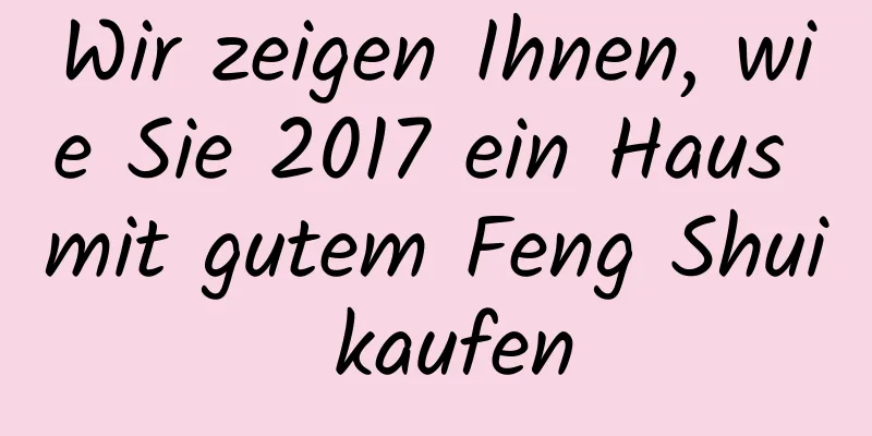 Wir zeigen Ihnen, wie Sie 2017 ein Haus mit gutem Feng Shui kaufen