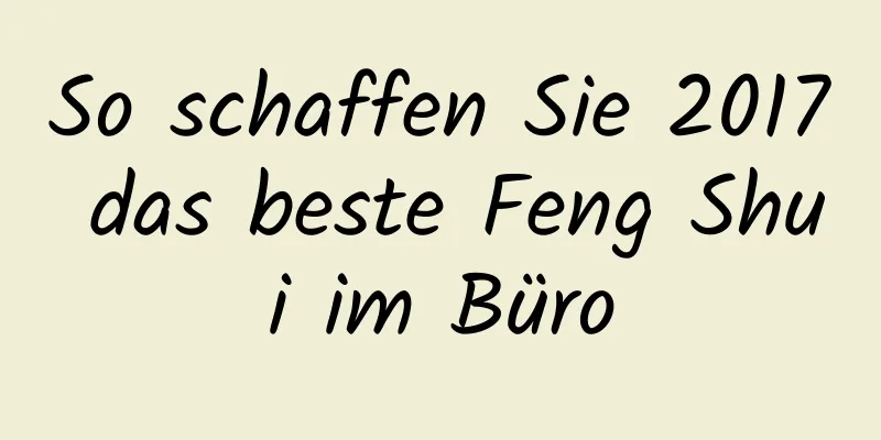 So schaffen Sie 2017 das beste Feng Shui im ​​Büro