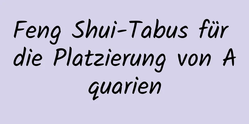 Feng Shui-Tabus für die Platzierung von Aquarien