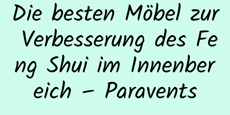 Die besten Möbel zur Verbesserung des Feng Shui im ​​Innenbereich – Paravents