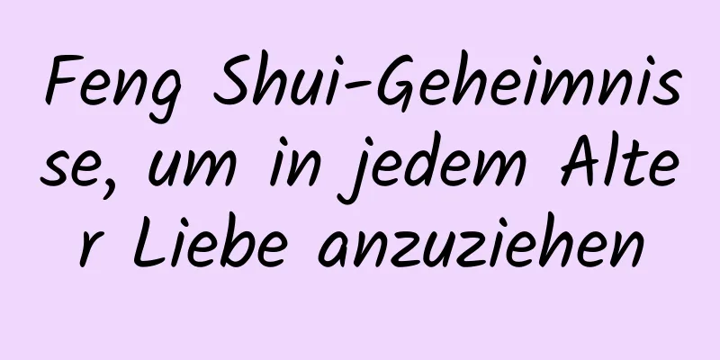 Feng Shui-Geheimnisse, um in jedem Alter Liebe anzuziehen