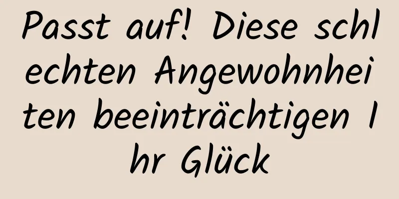 Passt auf! Diese schlechten Angewohnheiten beeinträchtigen Ihr Glück