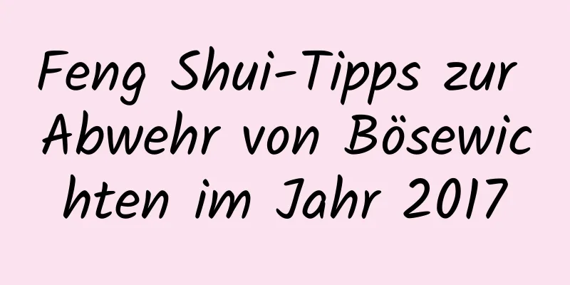 Feng Shui-Tipps zur Abwehr von Bösewichten im Jahr 2017