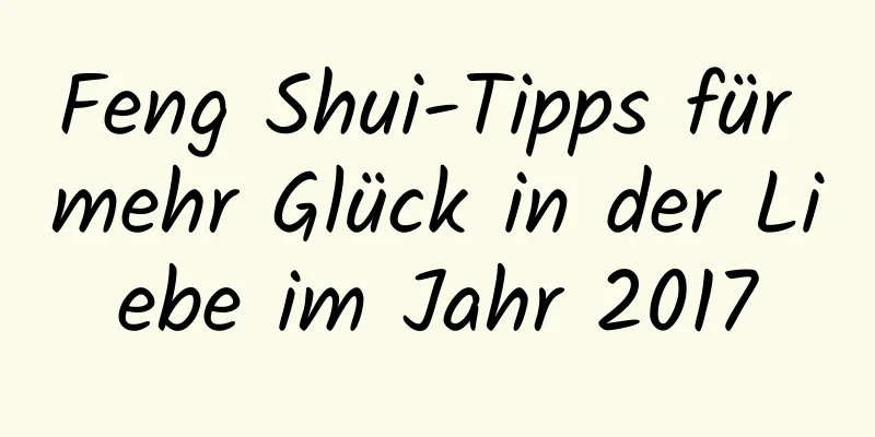 Feng Shui-Tipps für mehr Glück in der Liebe im Jahr 2017