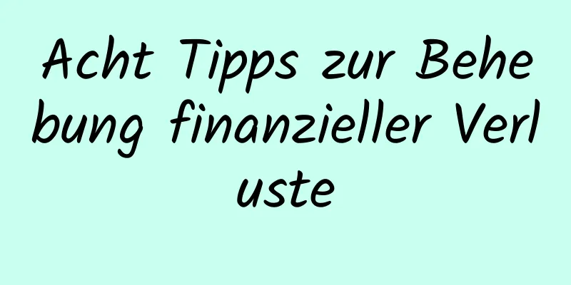 Acht Tipps zur Behebung finanzieller Verluste