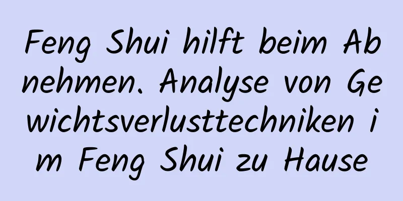 Feng Shui hilft beim Abnehmen. Analyse von Gewichtsverlusttechniken im Feng Shui zu Hause