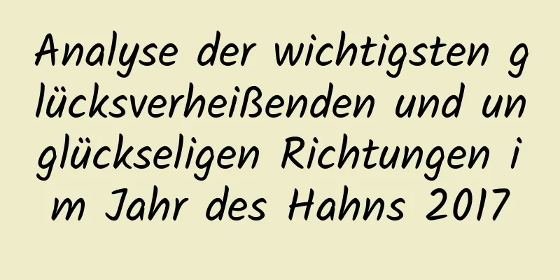 Analyse der wichtigsten glücksverheißenden und unglückseligen Richtungen im Jahr des Hahns 2017