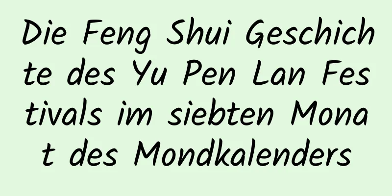 Die Feng Shui Geschichte des Yu Pen Lan Festivals im siebten Monat des Mondkalenders