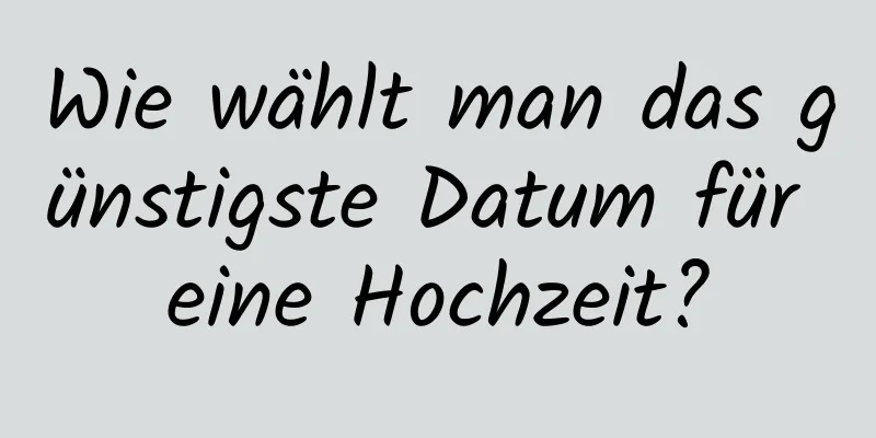 Wie wählt man das günstigste Datum für eine Hochzeit?