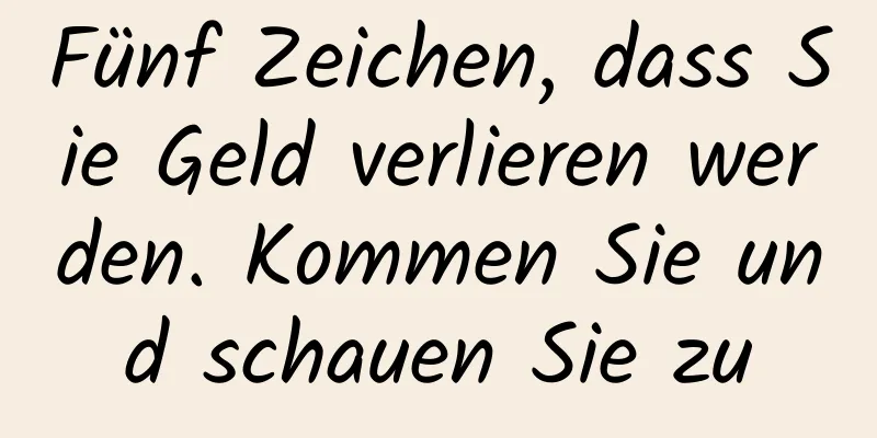 Fünf Zeichen, dass Sie Geld verlieren werden. Kommen Sie und schauen Sie zu