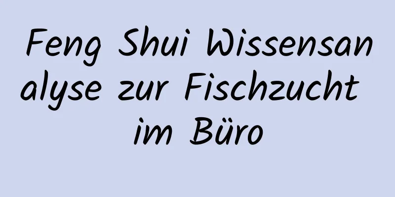 Feng Shui Wissensanalyse zur Fischzucht im Büro