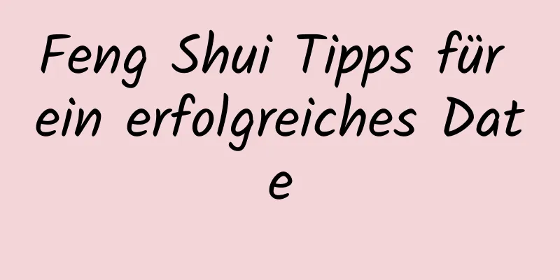 Feng Shui Tipps für ein erfolgreiches Date