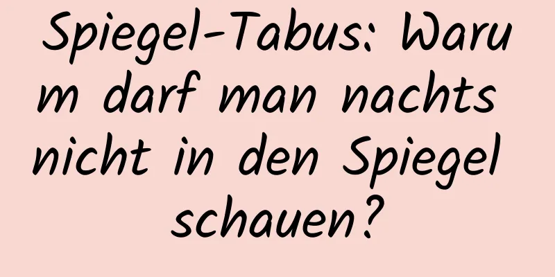 Spiegel-Tabus: Warum darf man nachts nicht in den Spiegel schauen?