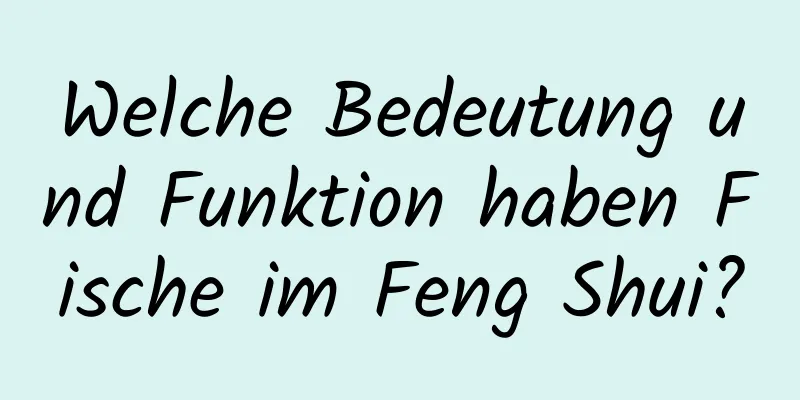 Welche Bedeutung und Funktion haben Fische im Feng Shui?