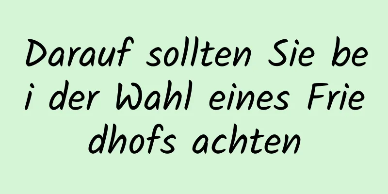 Darauf sollten Sie bei der Wahl eines Friedhofs achten