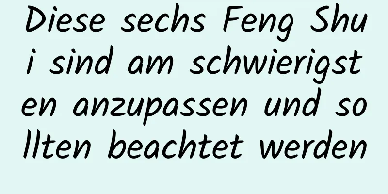 Diese sechs Feng Shui sind am schwierigsten anzupassen und sollten beachtet werden