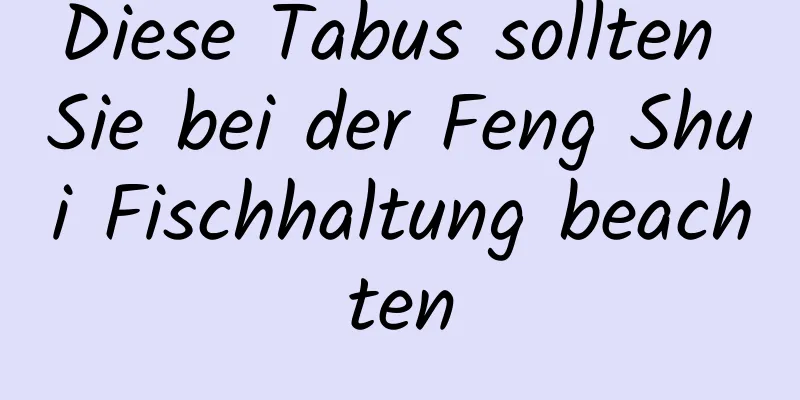 Diese Tabus sollten Sie bei der Feng Shui Fischhaltung beachten