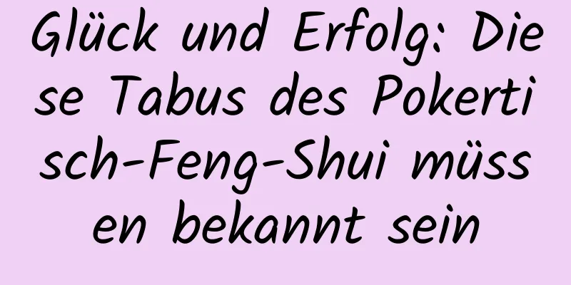 Glück und Erfolg: Diese Tabus des Pokertisch-Feng-Shui müssen bekannt sein