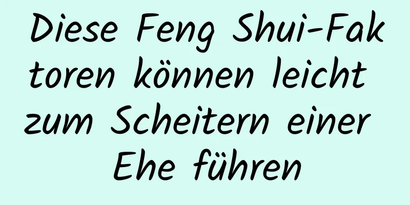 Diese Feng Shui-Faktoren können leicht zum Scheitern einer Ehe führen