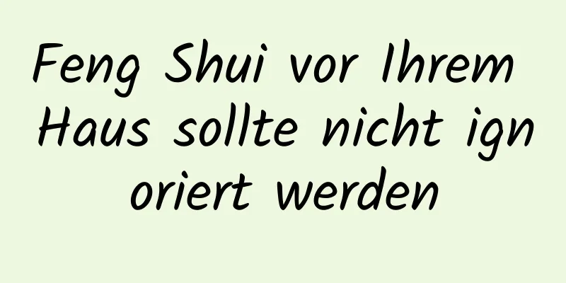 Feng Shui vor Ihrem Haus sollte nicht ignoriert werden