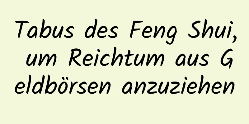 Tabus des Feng Shui, um Reichtum aus Geldbörsen anzuziehen