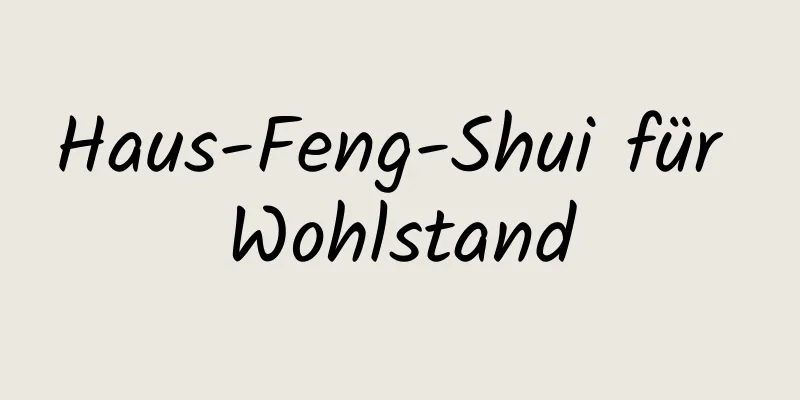 Haus-Feng-Shui für Wohlstand