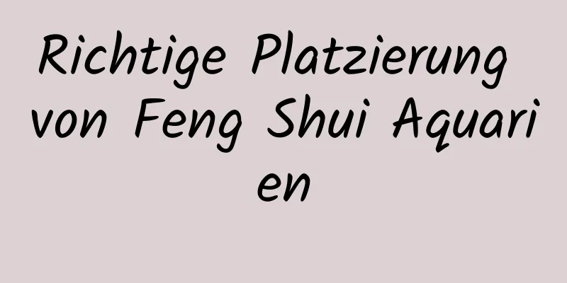 Richtige Platzierung von Feng Shui Aquarien