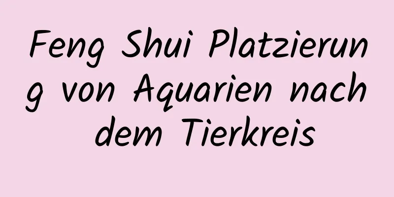 Feng Shui Platzierung von Aquarien nach dem Tierkreis