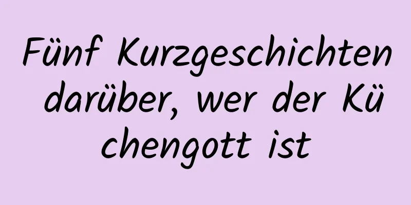 Fünf Kurzgeschichten darüber, wer der Küchengott ist