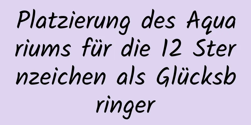 Platzierung des Aquariums für die 12 Sternzeichen als Glücksbringer