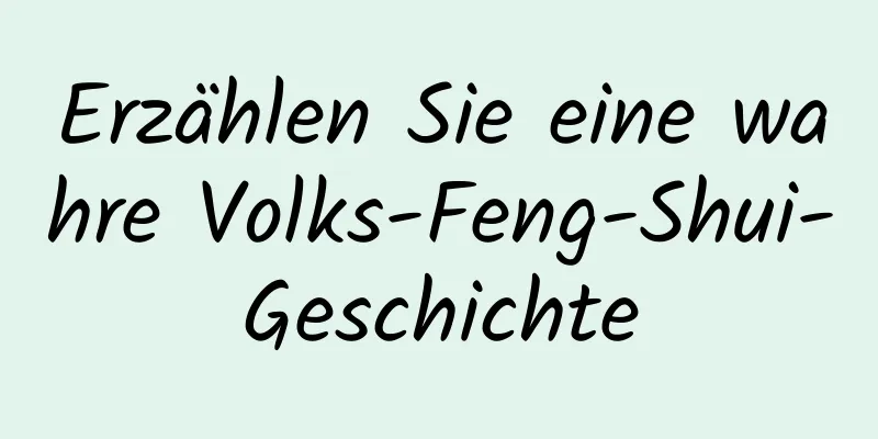 Erzählen Sie eine wahre Volks-Feng-Shui-Geschichte