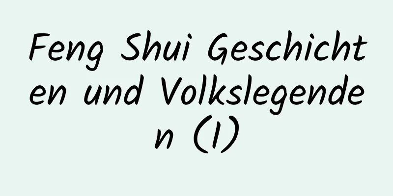 Feng Shui Geschichten und Volkslegenden (I)