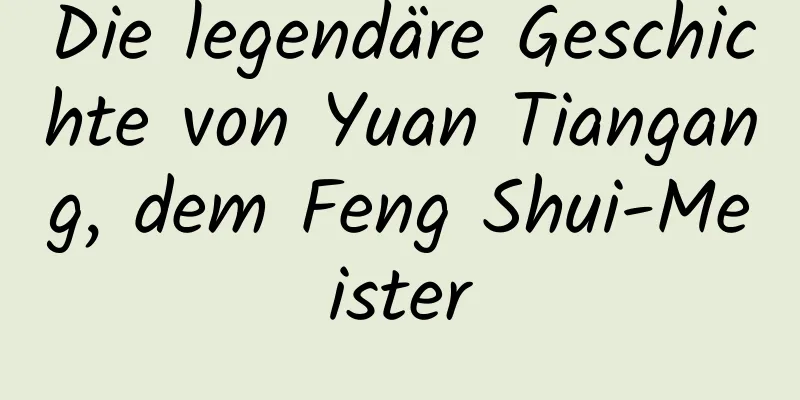 Die legendäre Geschichte von Yuan Tiangang, dem Feng Shui-Meister