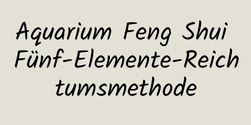 Aquarium Feng Shui Fünf-Elemente-Reichtumsmethode